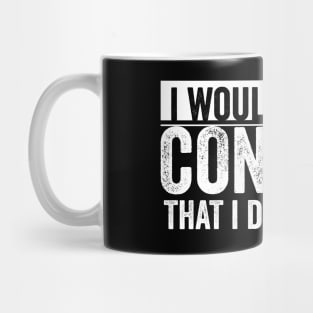 i would like to confirm that i do not care Mug